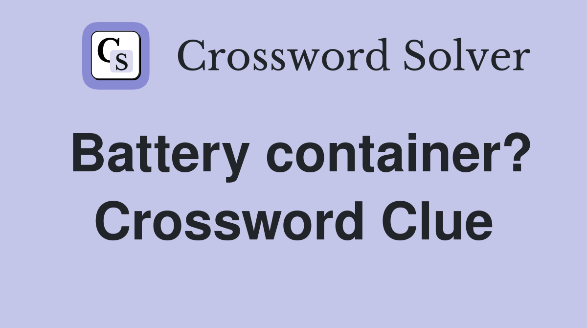 Battery container? Crossword Clue