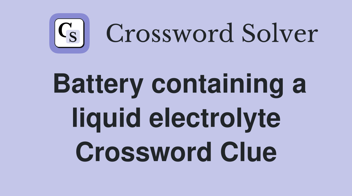 Battery containing a liquid electrolyte Crossword Clue