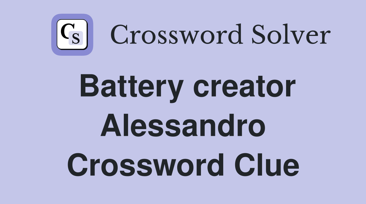 Battery creator Alessandro Crossword Clue