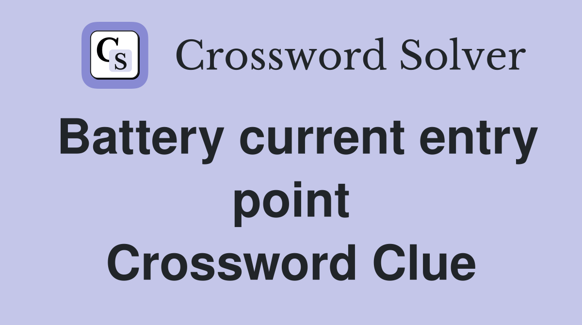 Battery current entry point Crossword Clue