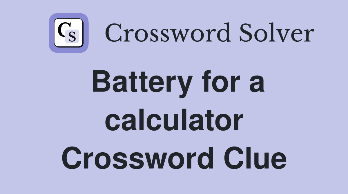 Battery for a calculator Crossword Clue