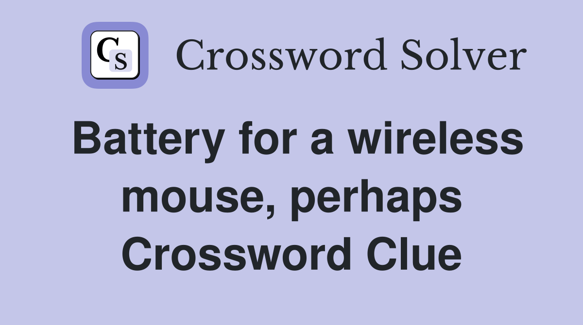 Battery for a wireless mouse, perhaps Crossword Clue