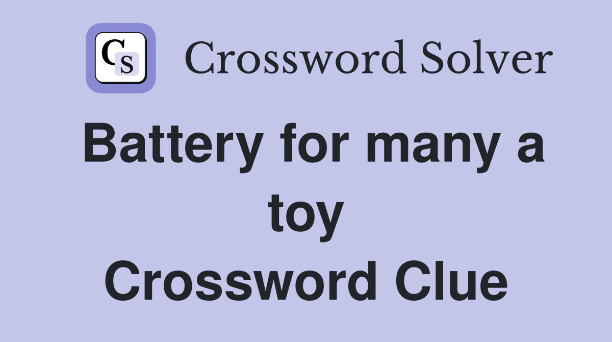 Battery for many a toy Crossword Clue