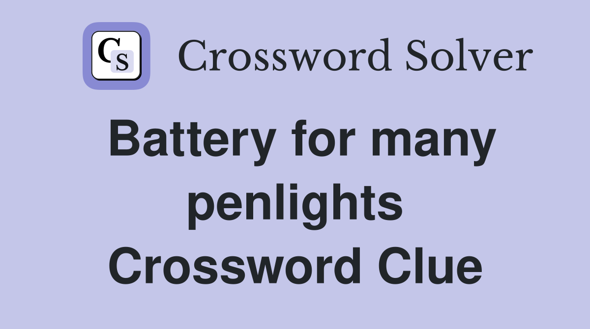 Battery for many penlights Crossword Clue