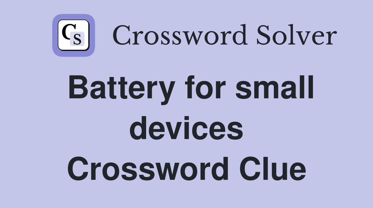Battery for small devices Crossword Clue