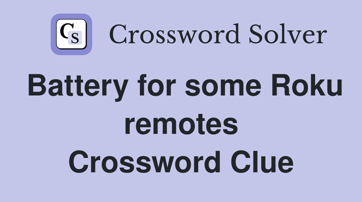 Battery for some Roku remotes Crossword Clue
