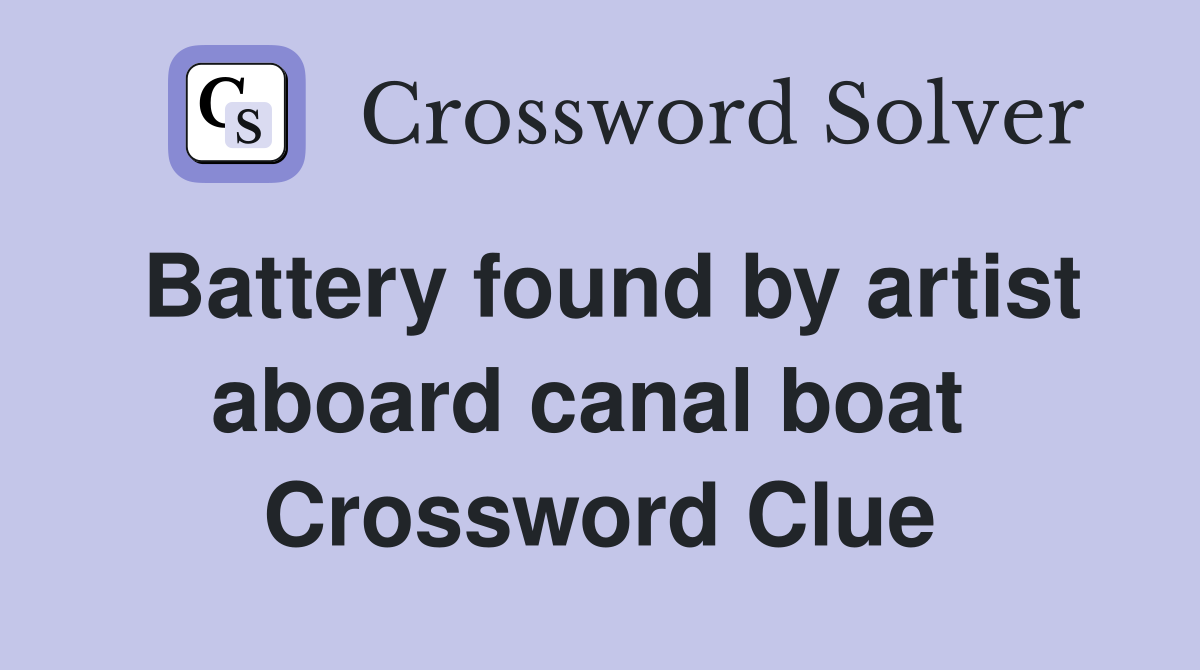 Battery found by artist aboard canal boat  Crossword Clue