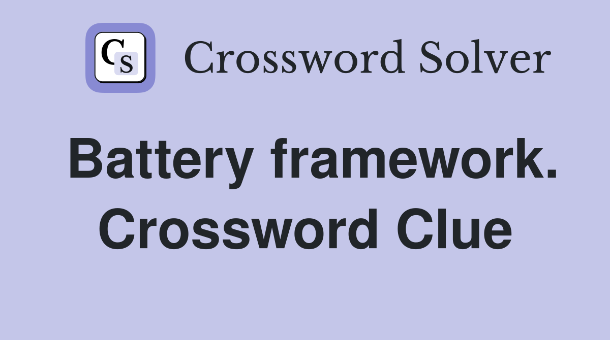 Battery framework. Crossword Clue