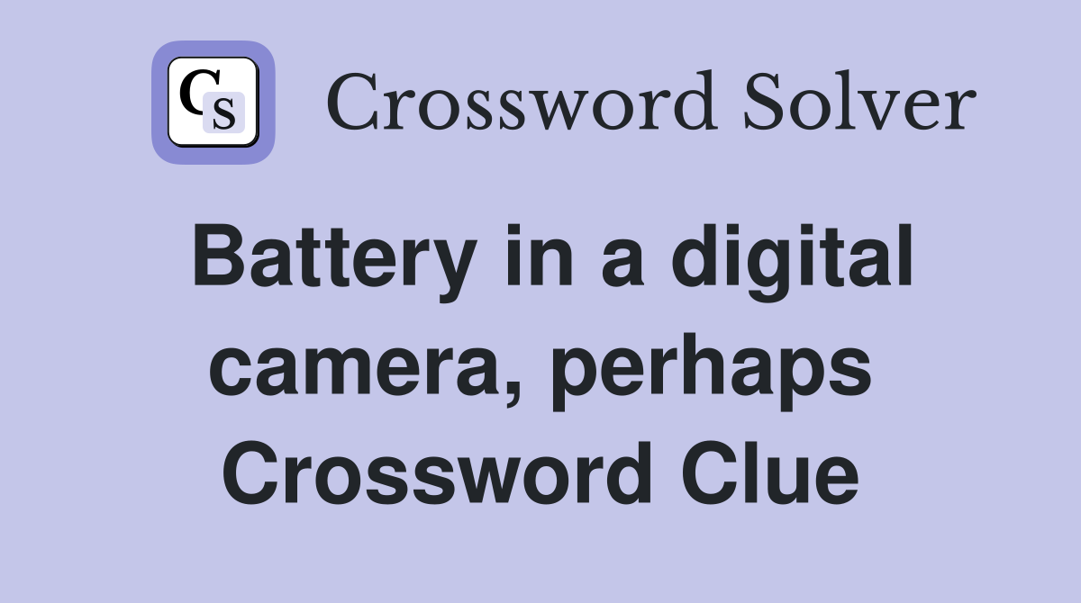 Battery in a digital camera, perhaps Crossword Clue