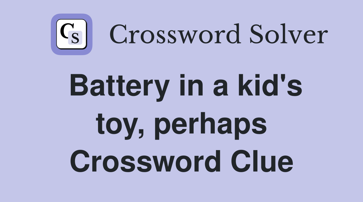Battery in a kid's toy, perhaps Crossword Clue