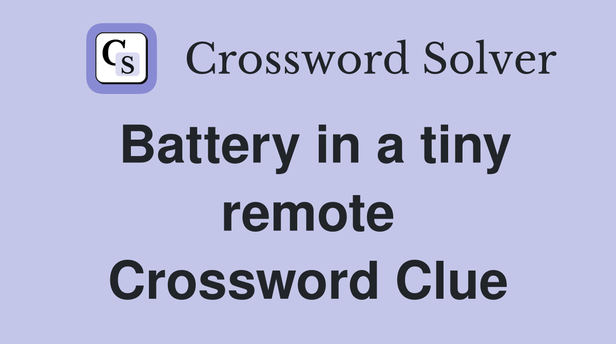 Battery in a tiny remote Crossword Clue