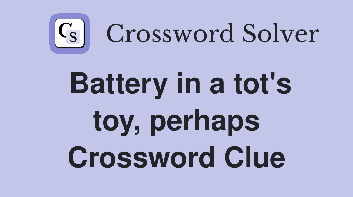 Battery in a tot's toy, perhaps Crossword Clue