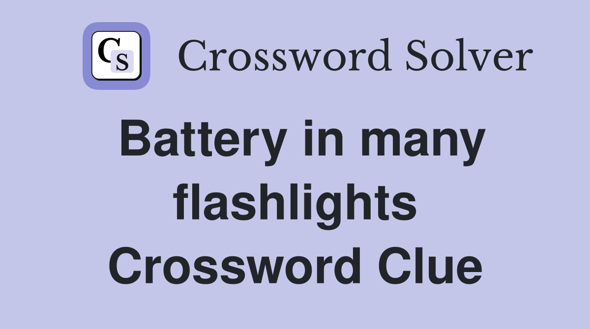 Battery in many flashlights Crossword Clue