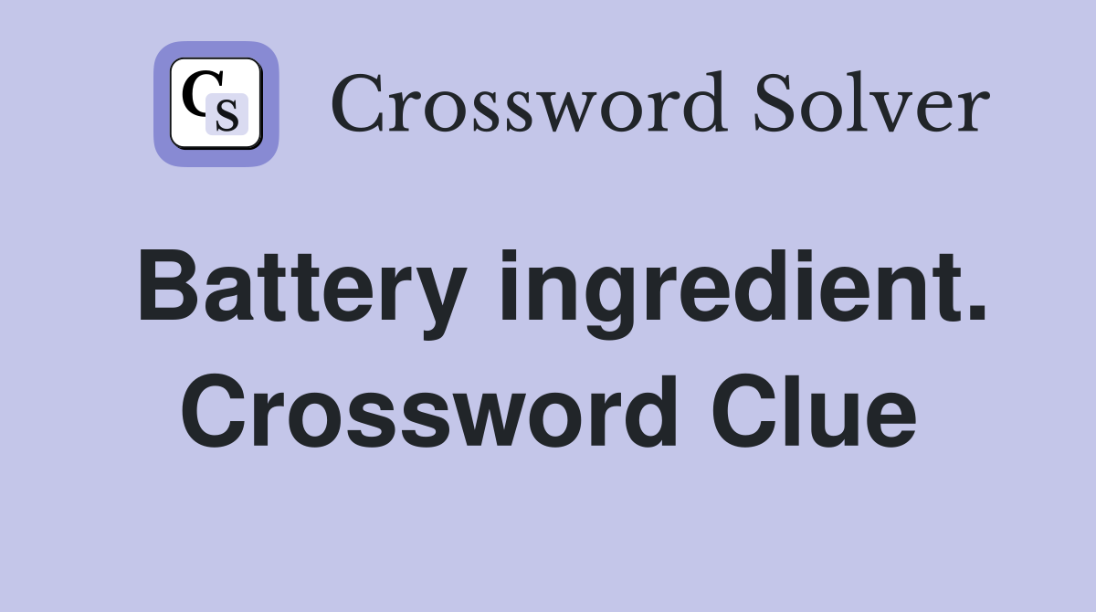 Battery ingredient. Crossword Clue
