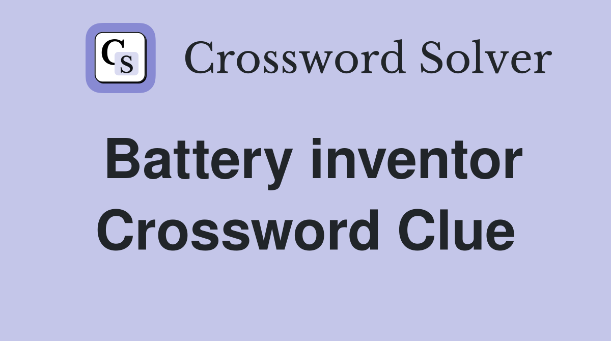 Battery inventor Crossword Clue