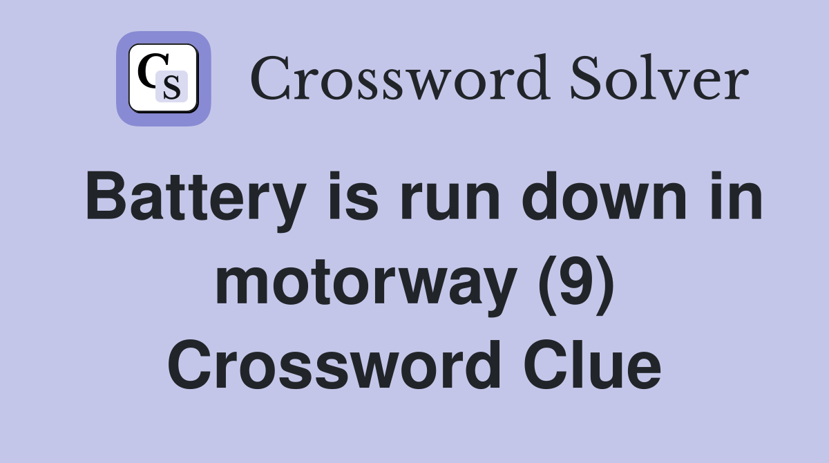 Battery is run down in motorway (9) Crossword Clue