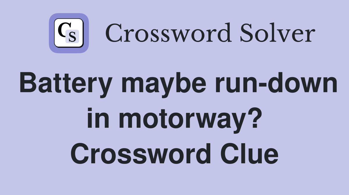 Battery maybe run-down in motorway? Crossword Clue