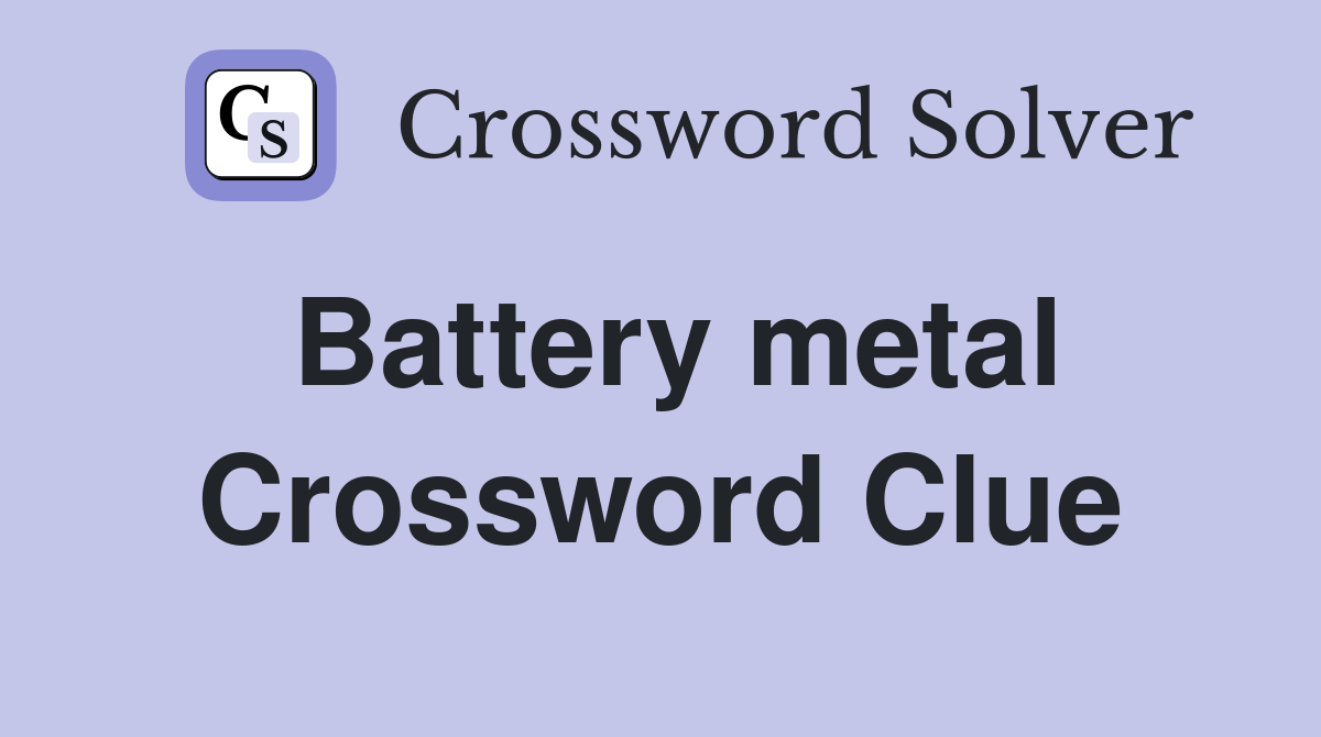 Battery metal Crossword Clue