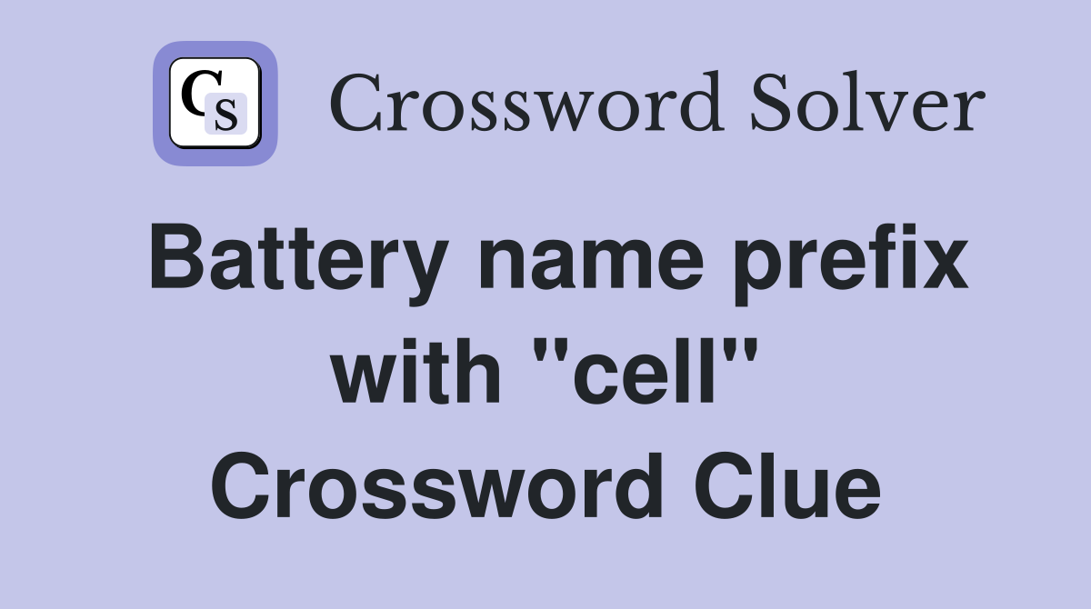 Battery name prefix with "cell" Crossword Clue