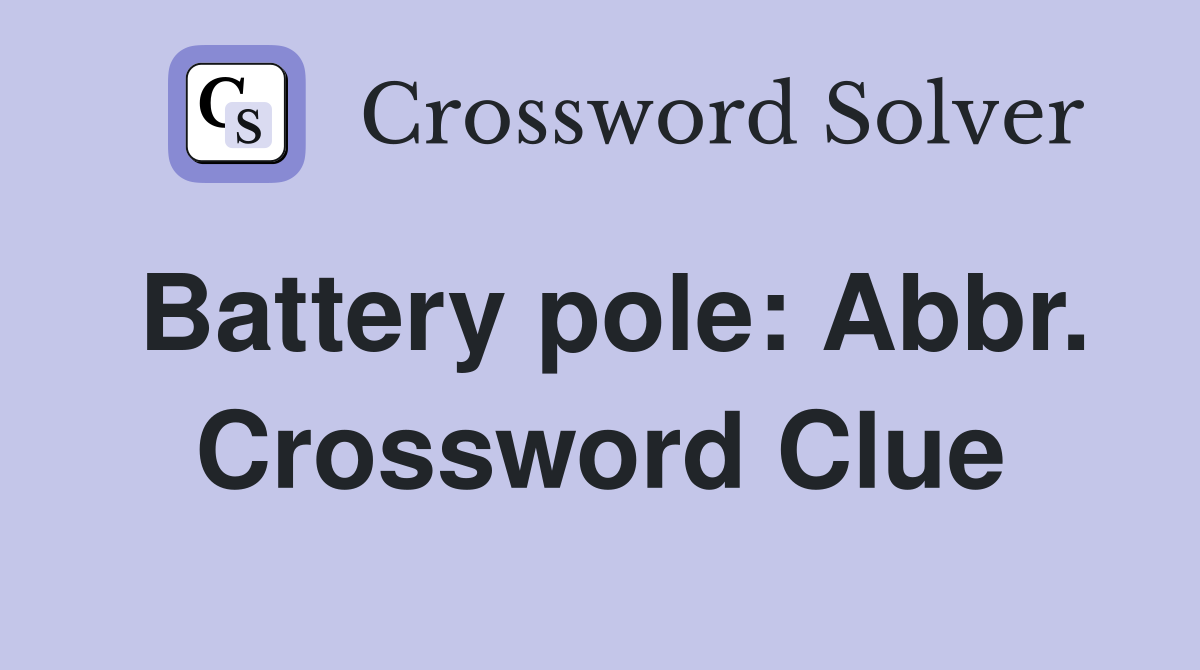 Battery pole: Abbr. Crossword Clue
