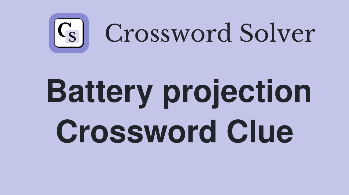 Battery projection Crossword Clue