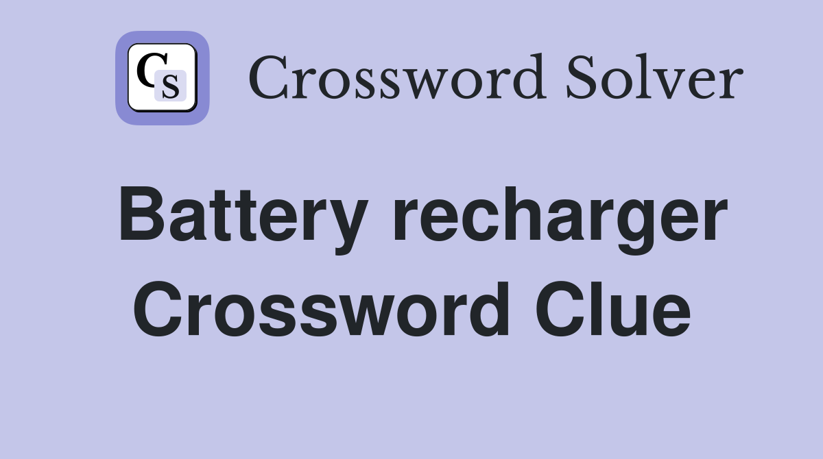 Battery recharger Crossword Clue
