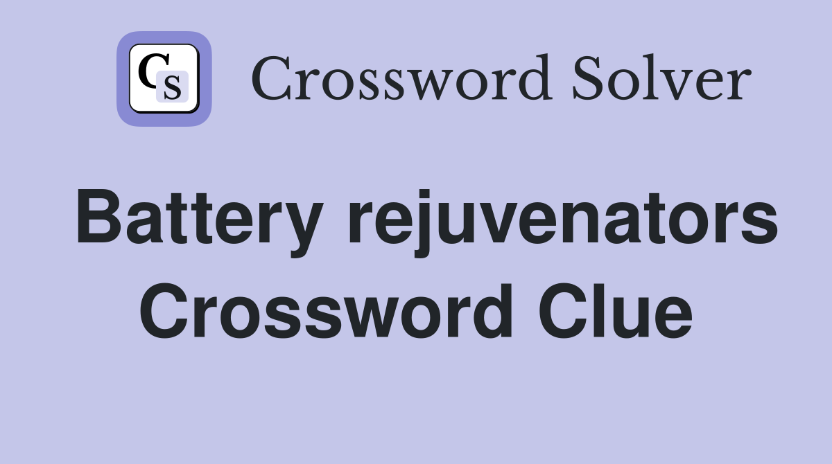 Battery rejuvenators Crossword Clue