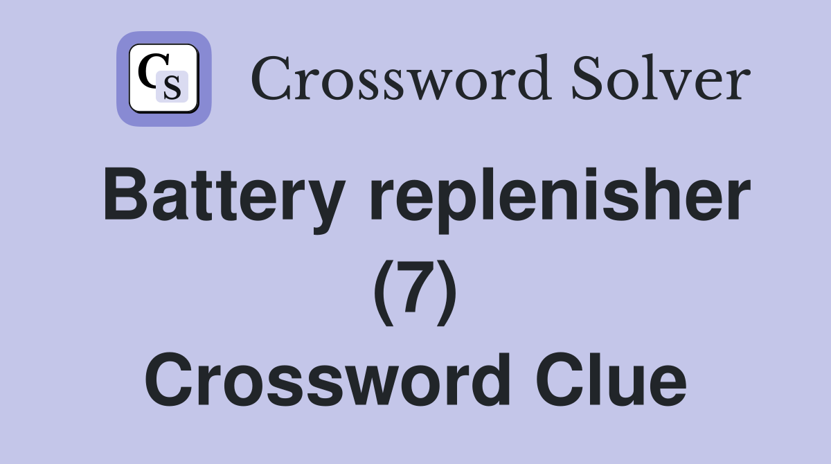 Battery replenisher (7) Crossword Clue