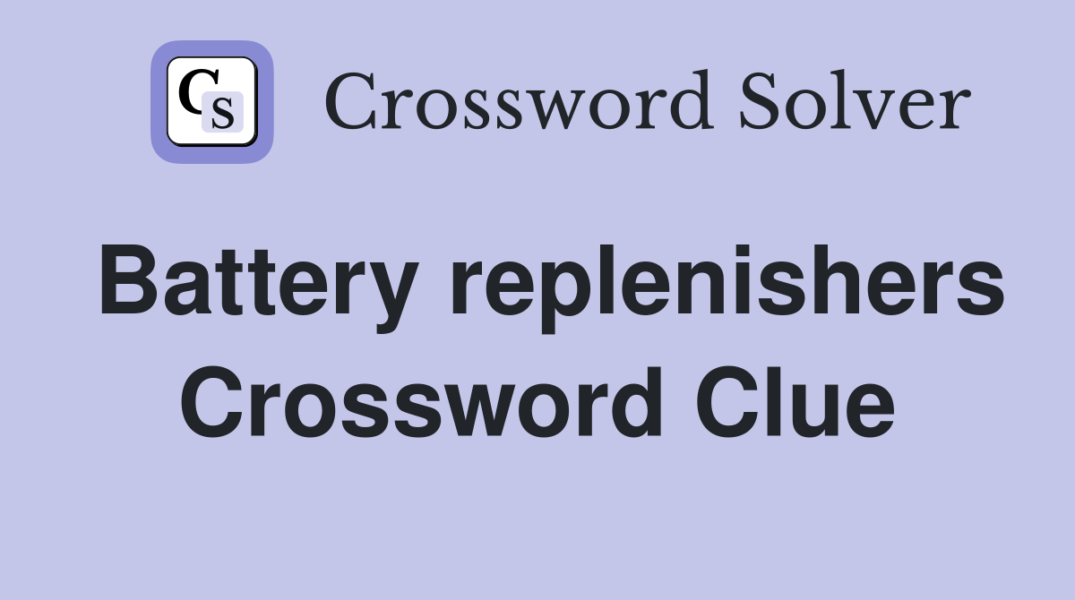 Battery replenishers Crossword Clue
