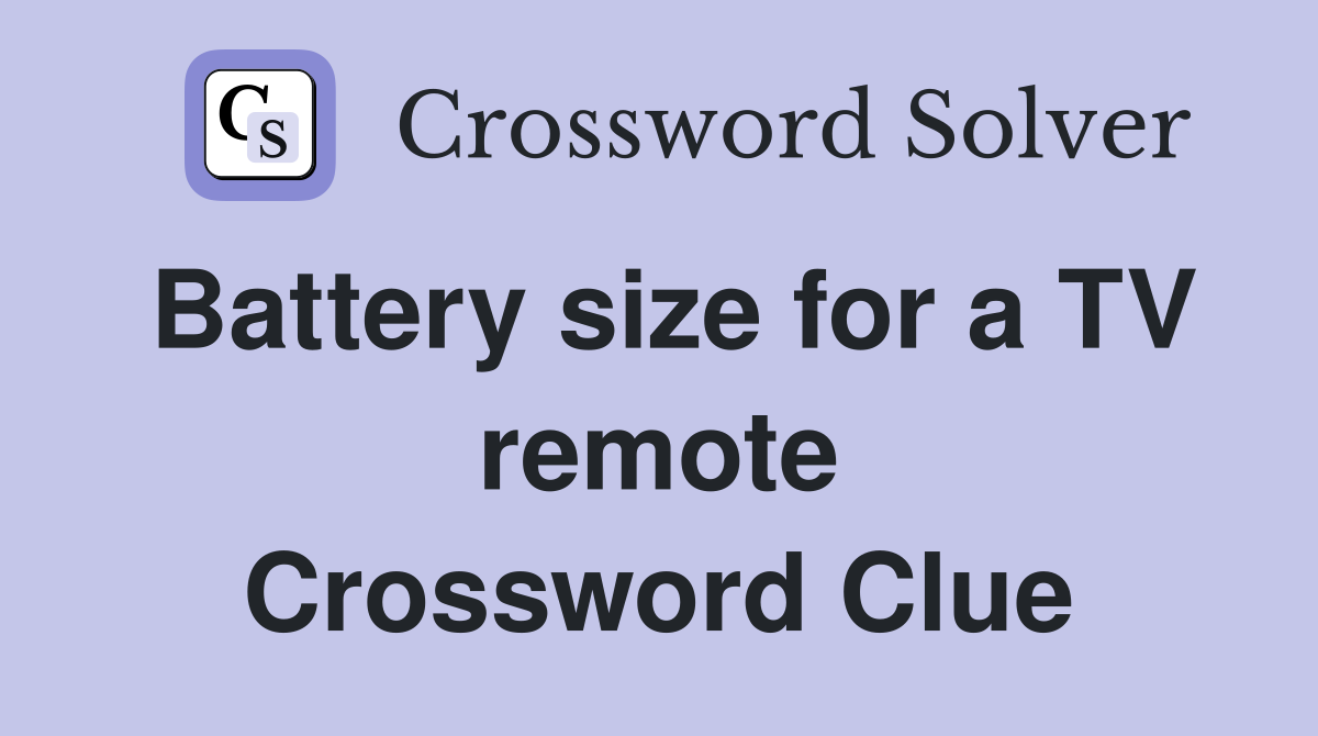 Battery size for a TV remote Crossword Clue