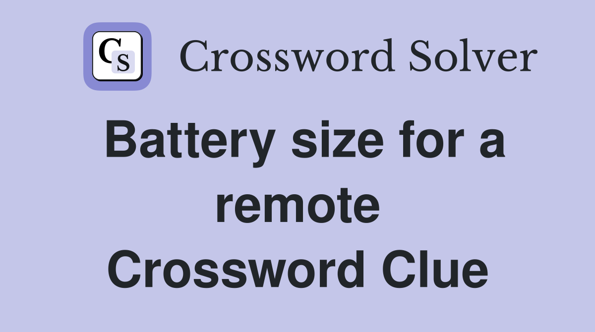 Battery size for a remote Crossword Clue