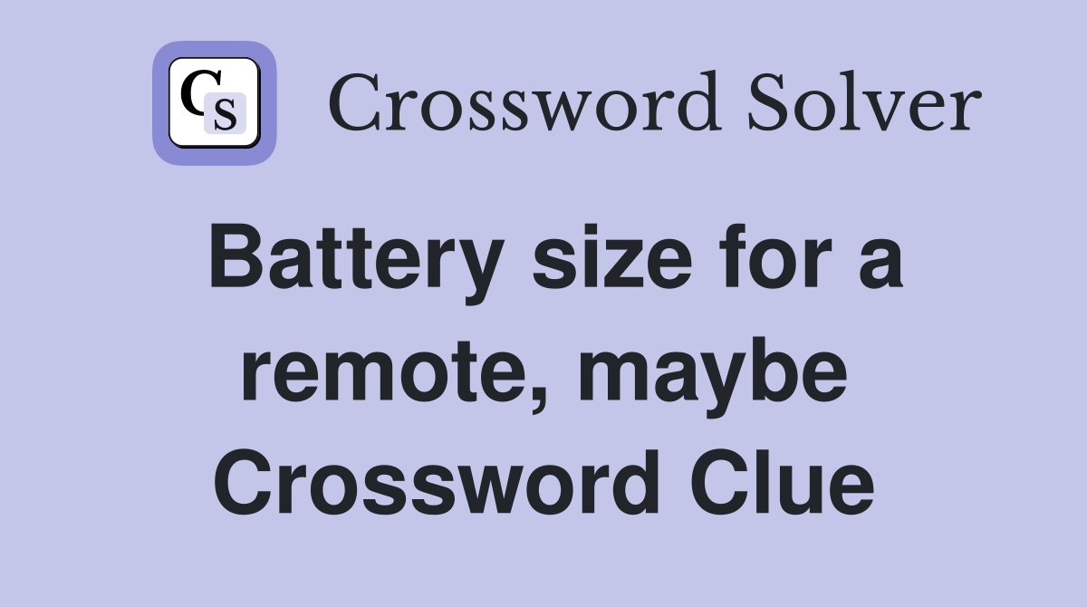Battery size for a remote, maybe Crossword Clue