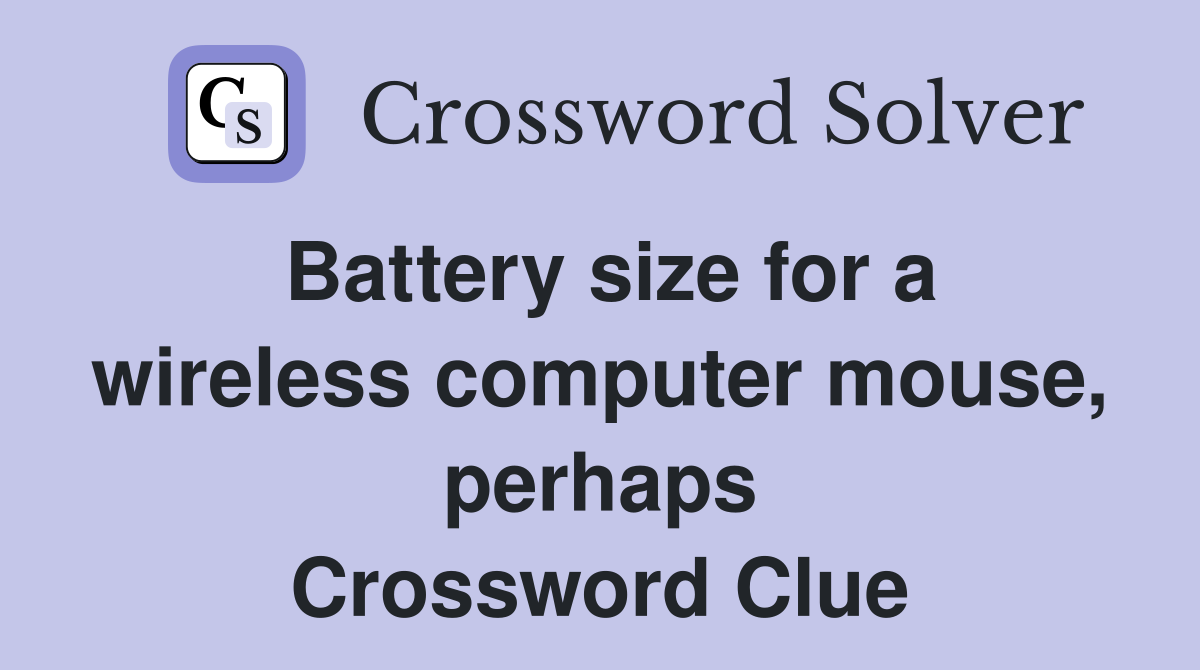 Battery size for a wireless computer mouse, perhaps Crossword Clue