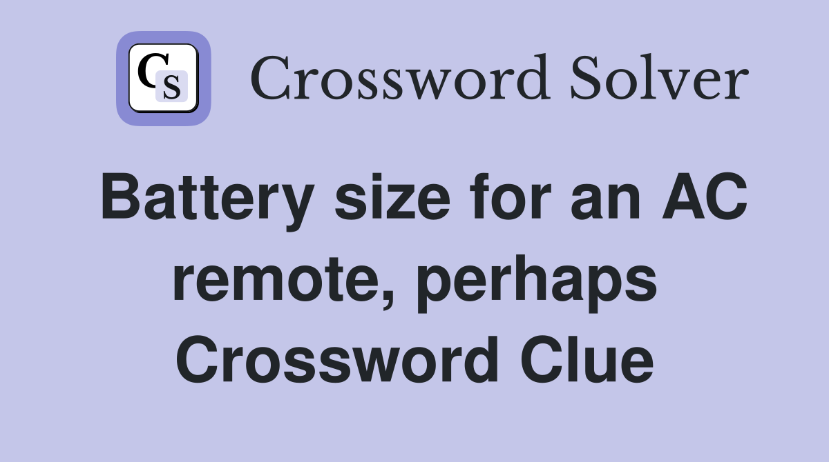 Battery size for an AC remote, perhaps Crossword Clue