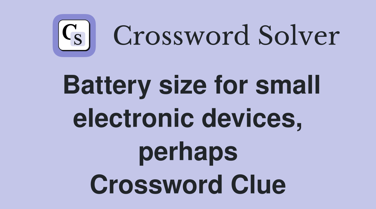 Battery size for small electronic devices, perhaps Crossword Clue