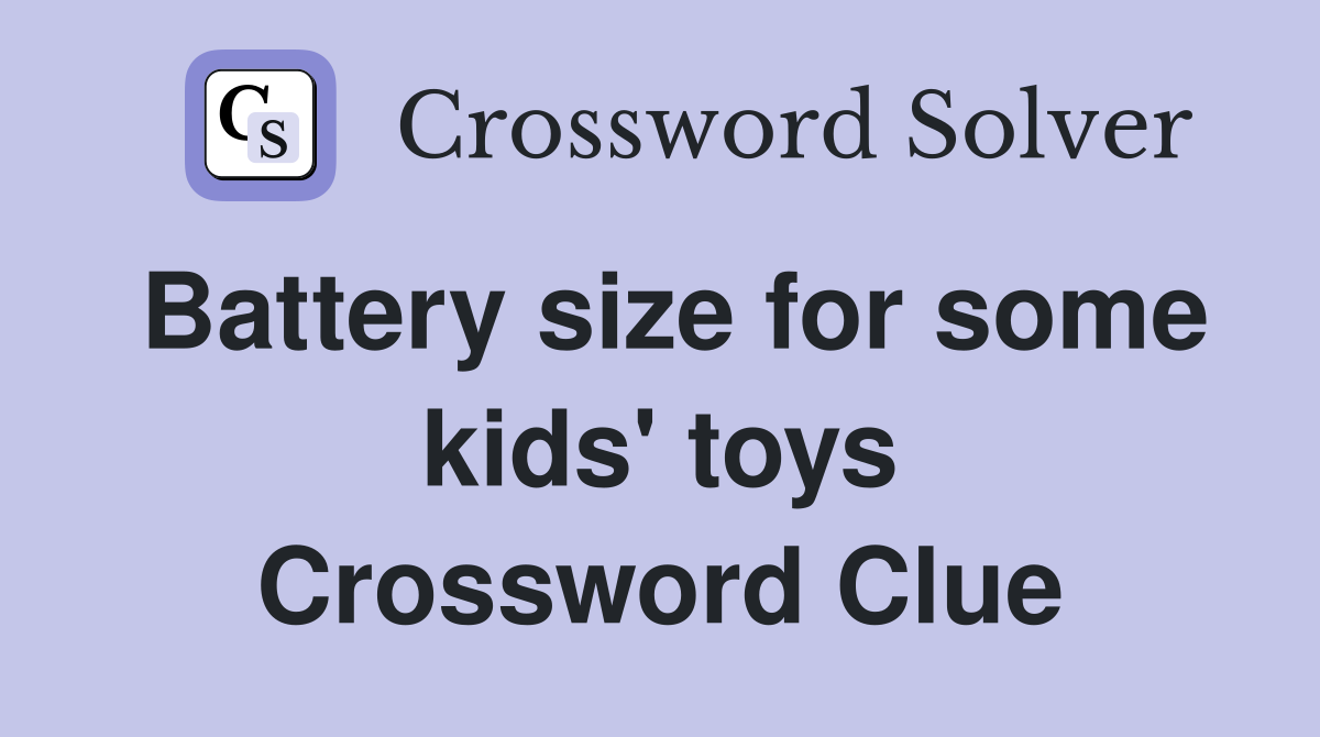Battery size for some kids' toys Crossword Clue