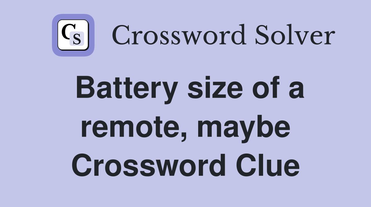 Battery size of a remote, maybe Crossword Clue