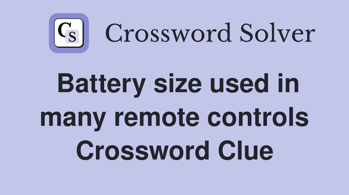 Battery size used in many remote controls Crossword Clue