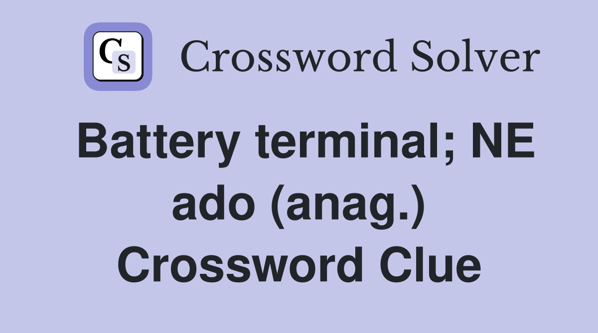 Battery terminal; NE ado (anag.) Crossword Clue