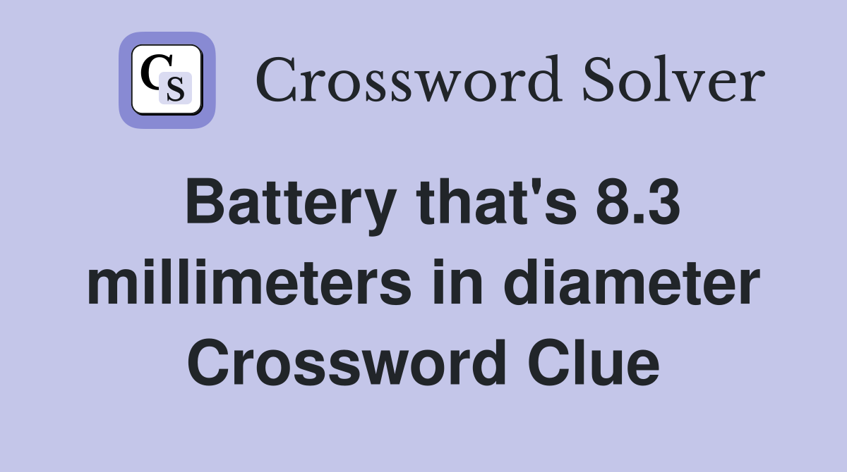 Battery that's 8.3 millimeters in diameter Crossword Clue
