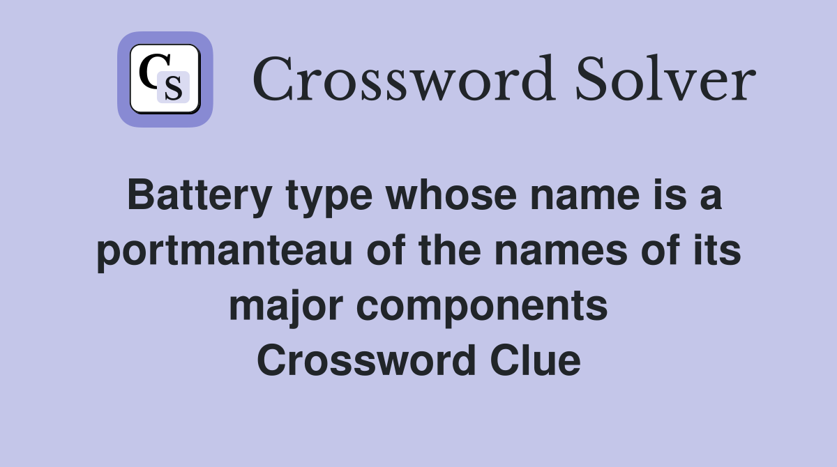 Battery type whose name is a portmanteau of the names of its major components Crossword Clue