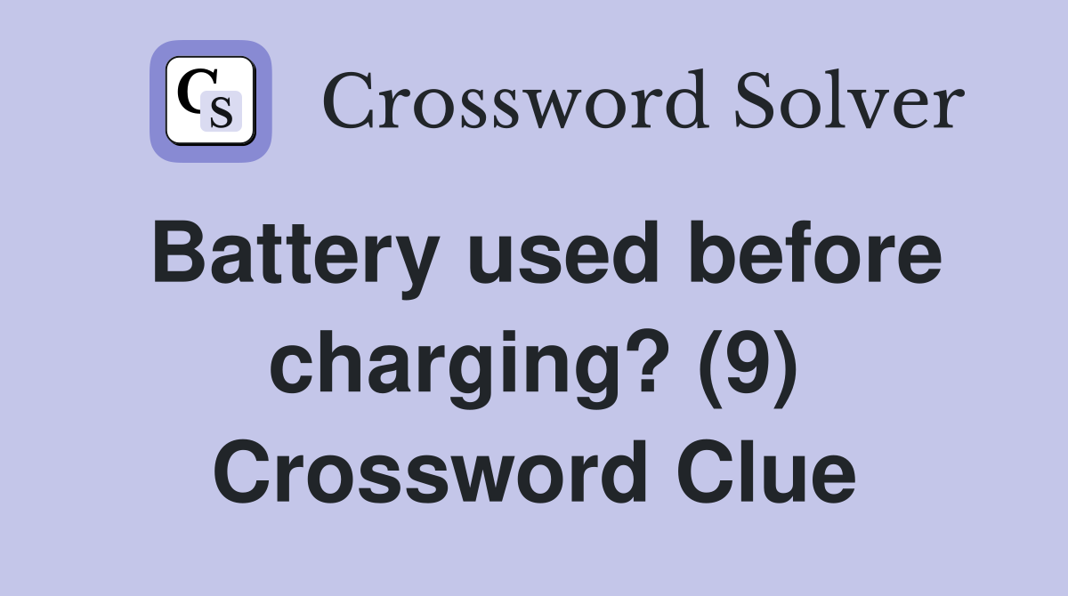 Battery used before charging? (9) Crossword Clue