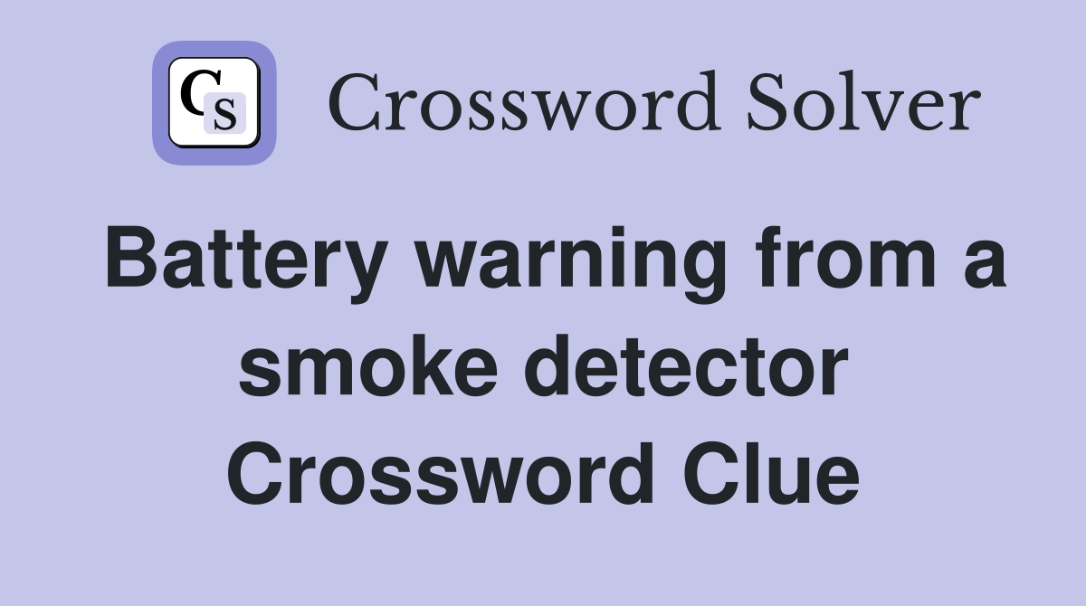 Battery warning from a smoke detector Crossword Clue
