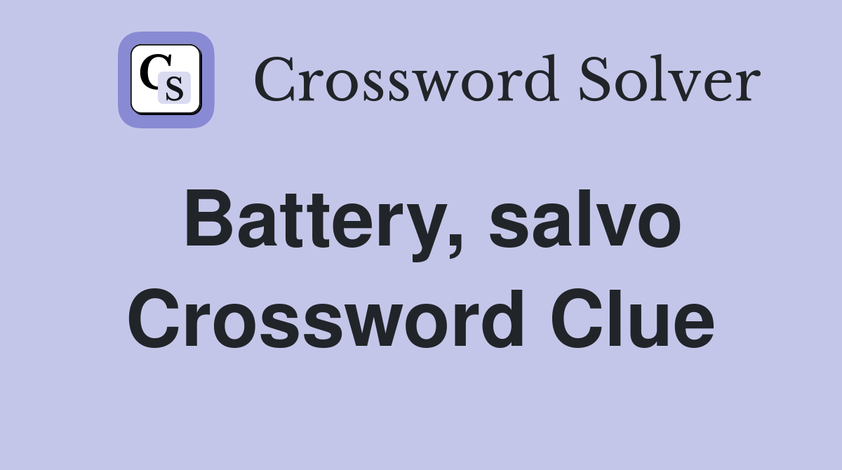 Battery, salvo Crossword Clue