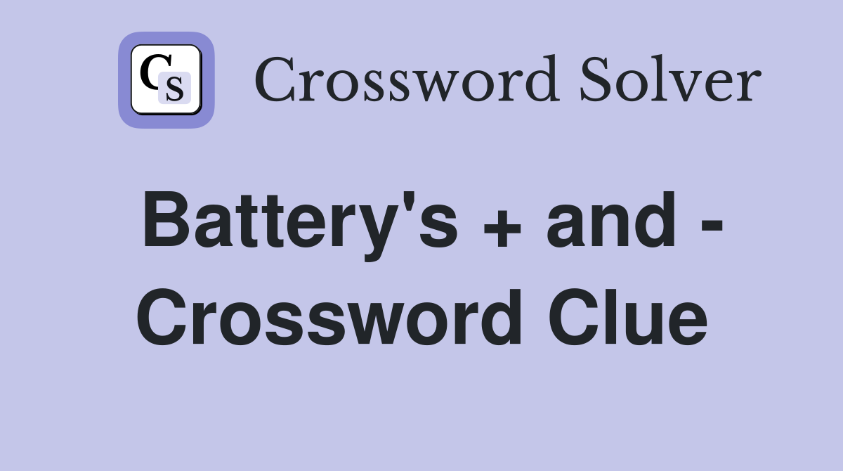 Battery's + and - Crossword Clue