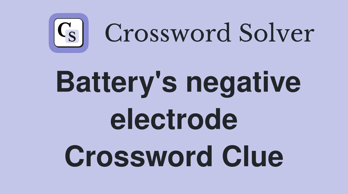 Battery's negative electrode Crossword Clue