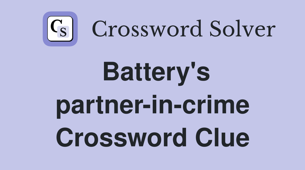 Battery's partner-in-crime Crossword Clue