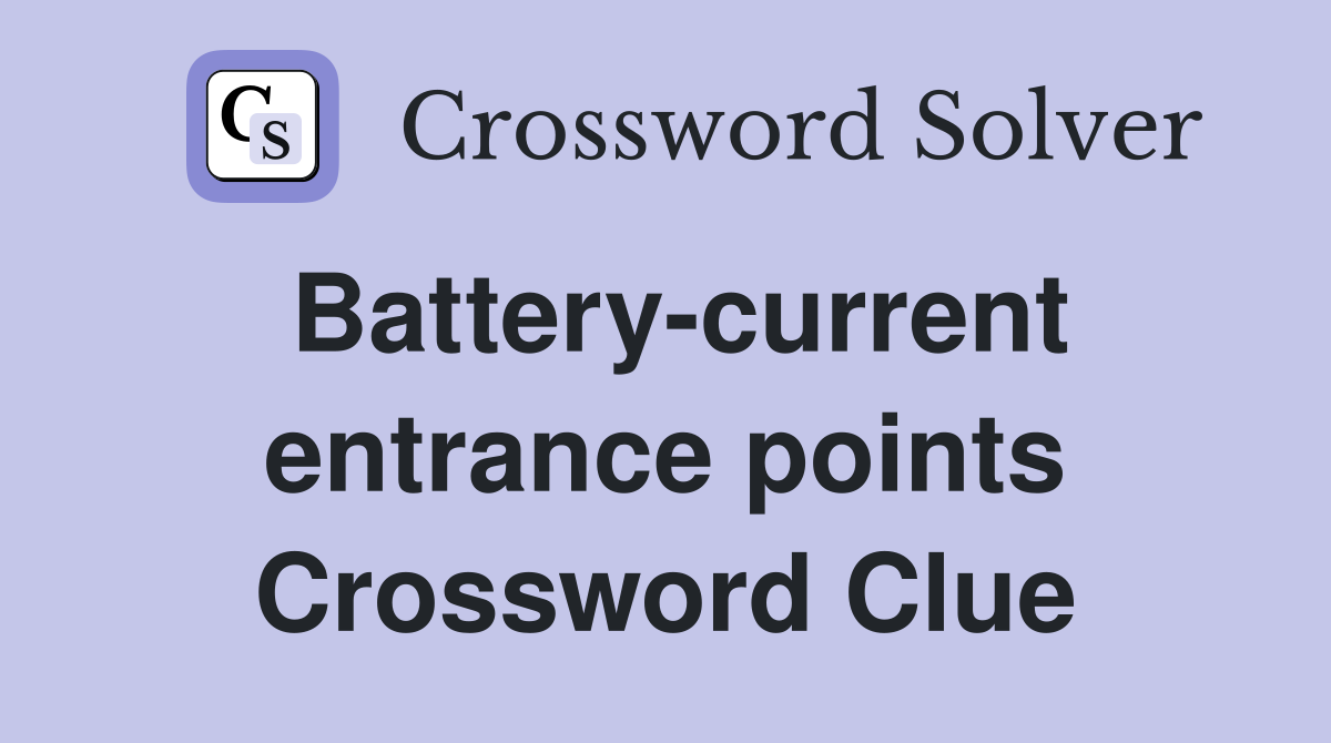 Battery-current entrance points Crossword Clue