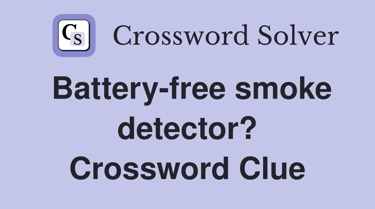 Battery-free smoke detector? Crossword Clue