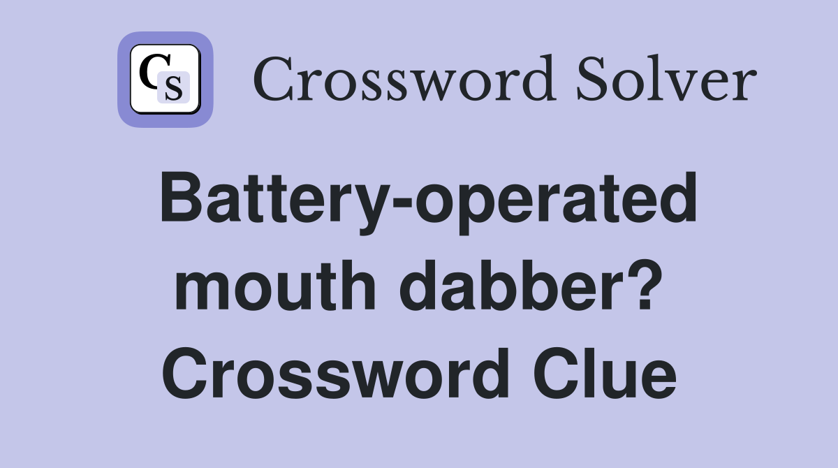 Battery-operated mouth dabber? Crossword Clue